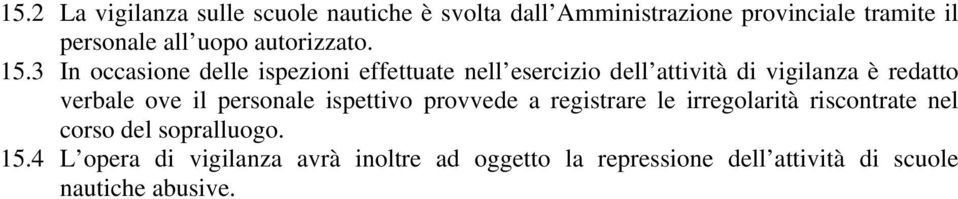 3 In occasione delle ispezioni effettuate nell esercizio dell attività di vigilanza è redatto verbale ove il