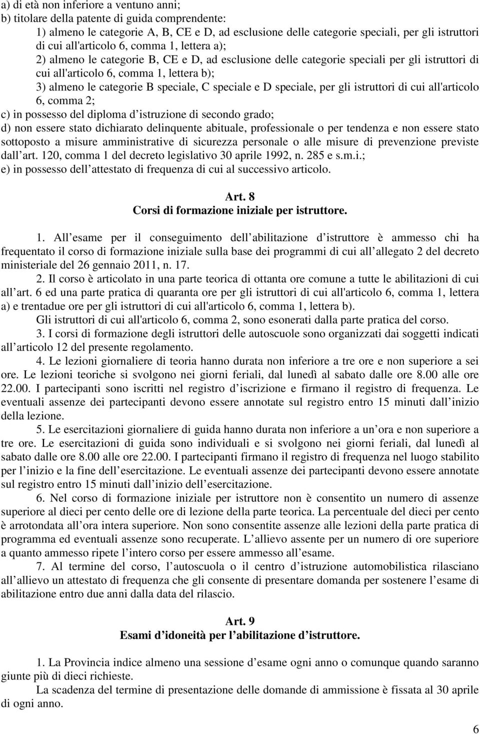 speciale, C speciale e D speciale, per gli istruttori di cui all'articolo 6, comma 2; c) in possesso del diploma d istruzione di secondo grado; d) non essere stato dichiarato delinquente abituale,