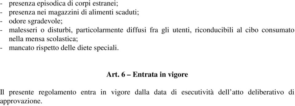 consumato nella mensa scolastica; - mancato rispetto delle diete speciali. Art.