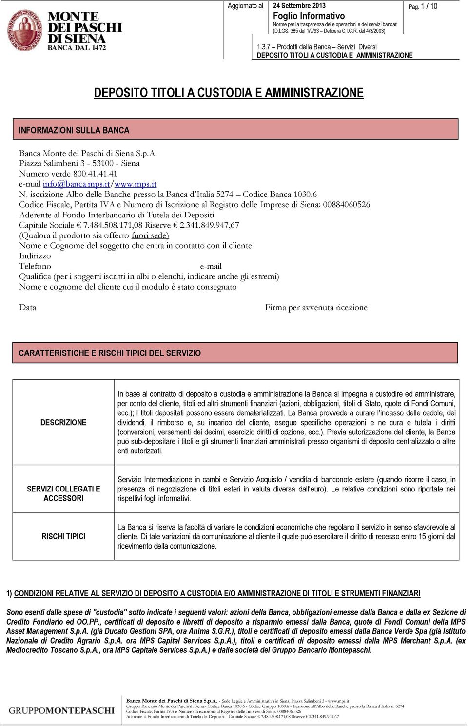 6 Codice Fiscale, Partita IVA e Numero di Iscrizione al Registro delle Imprese di Siena: 00884060526 Aderente al Fondo Interbancario di Tutela dei Depositi Capitale Sociale 7.484.508.171,08 Riserve 2.