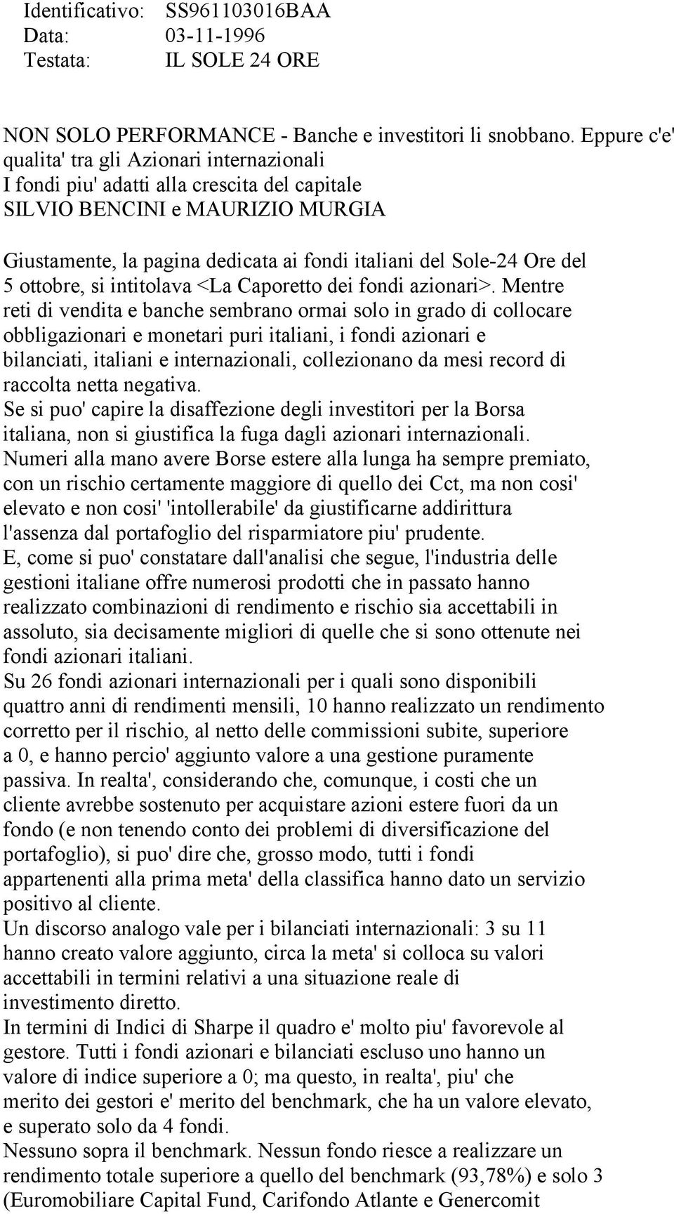 del 5 ottobre, si intitolava <La Caporetto dei fondi azionari>.