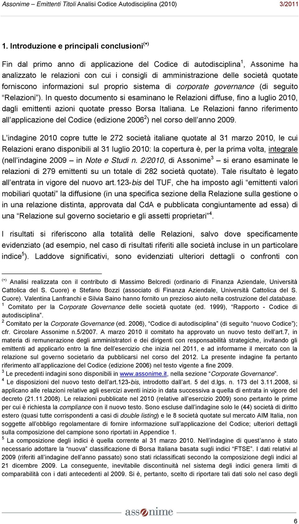 In questo documento si esaminano le Relazioni diffuse, fino a luglio 2010, dagli emittenti azioni quotate presso Borsa Italiana.