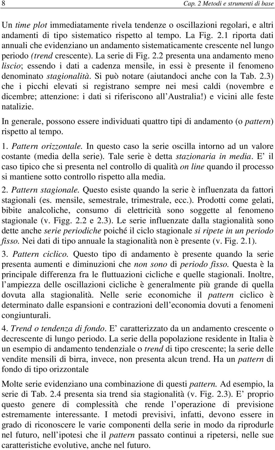 ) e vicini alle fese naalizie. In generale, possono essere individuai quaro ipi di andameno (o paern) rispeo al empo.. Paern orizzonale.