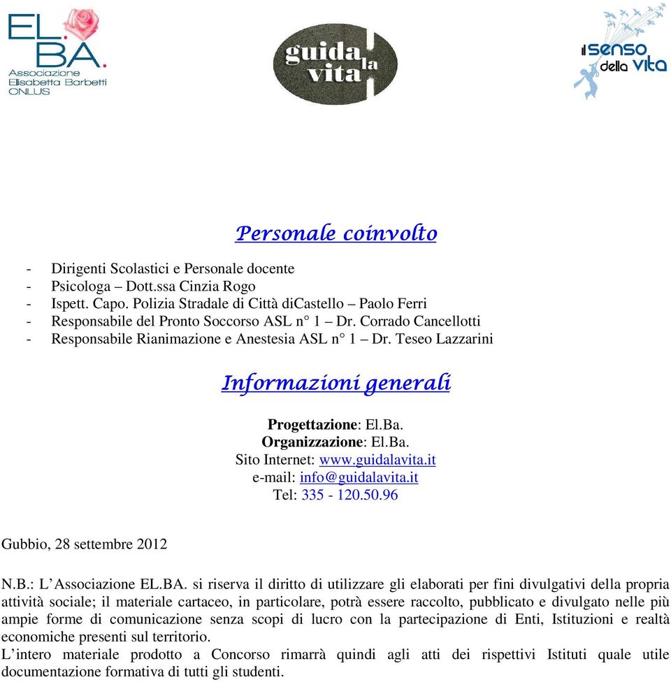 Teseo Lazzarini Informazioni generali Progettazione: El.Ba. Organizzazione: El.Ba. Sito Internet: www.guidalavita.it e-mail: info@guidalavita.it Tel: 335-120.50.96 Gubbio, 28 settembre 2012 N.B.: L Associazione EL.
