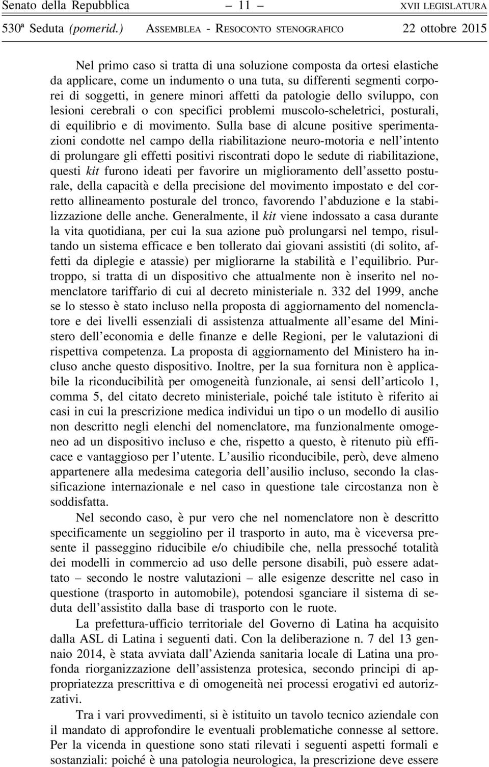 genere minori affetti da patologie dello sviluppo, con lesioni cerebrali o con specifici problemi muscolo-scheletrici, posturali, di equilibrio e di movimento.