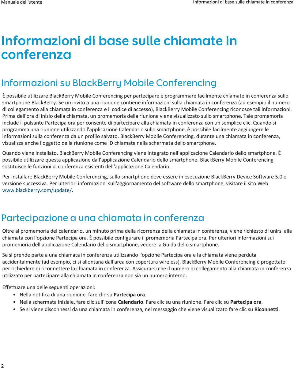 Se un invito a una riunione contiene informazioni sulla chiamata in conferenza (ad esempio il numero di collegamento alla chiamata in conferenza e il codice di accesso), BlackBerry Mobile