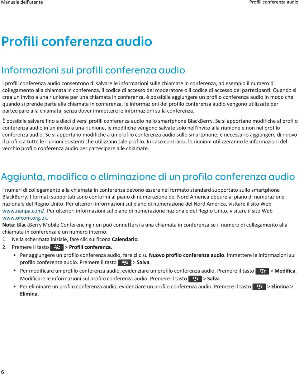 Quando si crea un invito a una riunione per una chiamata in conferenza, è possibile aggiungere un profilo conferenza audio in modo che quando si prende parte alla chiamata in conferenza, le