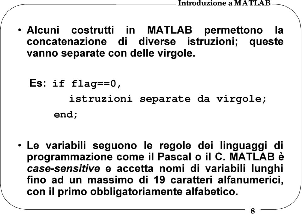 Es: if flag==0, istruzioni separate da virgole; end; Le variabili seguono le regole dei linguaggi di