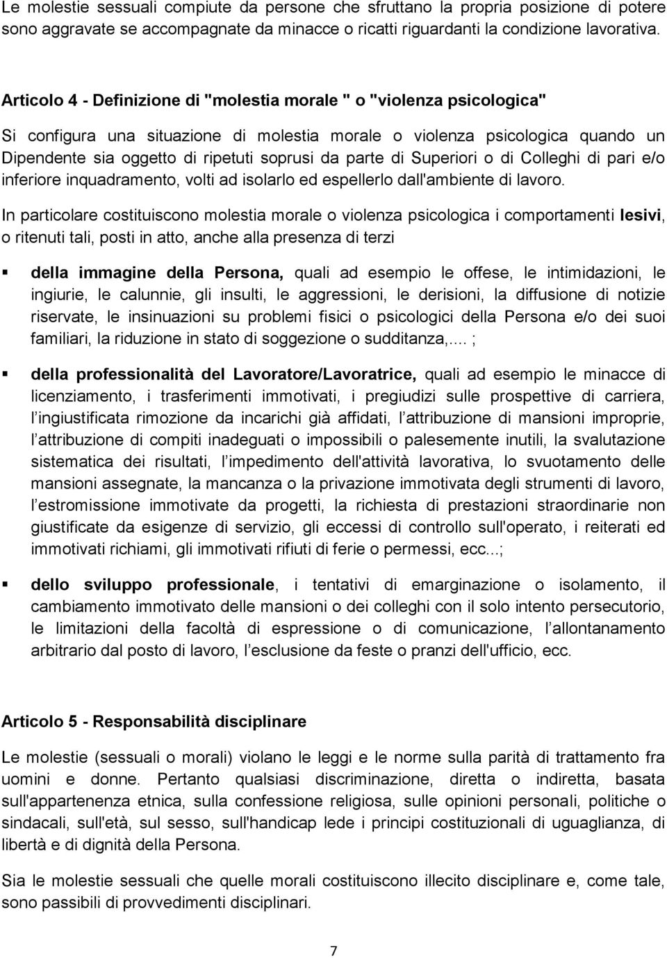 parte di Superiori o di Colleghi di pari e/o inferiore inquadramento, volti ad isolarlo ed espellerlo dall'ambiente di lavoro.