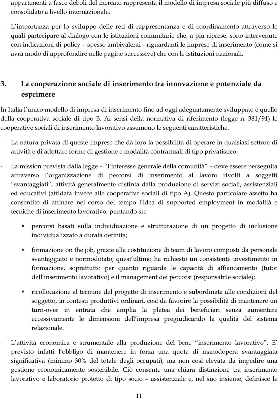 indicazioni di policy spesso ambivalenti - riguardanti le imprese di inserimento (come si avrà modo di approfondire nelle pagine successive) che con le istituzioni nazionali. 3.