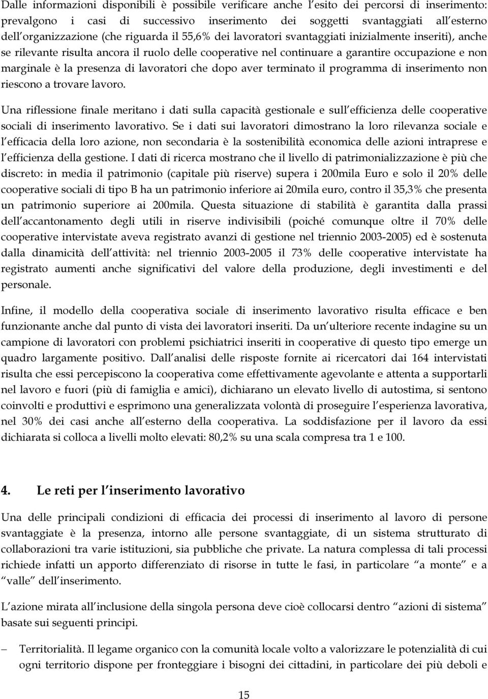 presenza di lavoratori che dopo aver terminato il programma di inserimento non riescono a trovare lavoro.