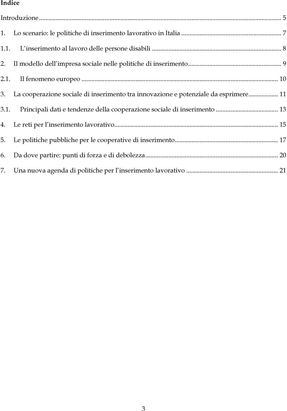 La cooperazione sociale di inserimento tra innovazione e potenziale da esprimere... 11 3.1. Principali dati e tendenze della cooperazione sociale di inserimento.