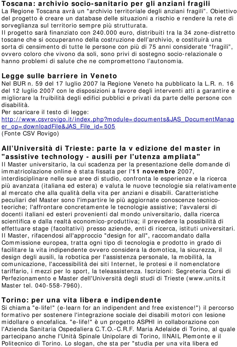 000 euro, distribuiti tra la 34 zone-distretto toscane che si occuperanno della costruzione dell archivio, e costituirà una sorta di censimento di tutte le persone con più di 75 anni considerate