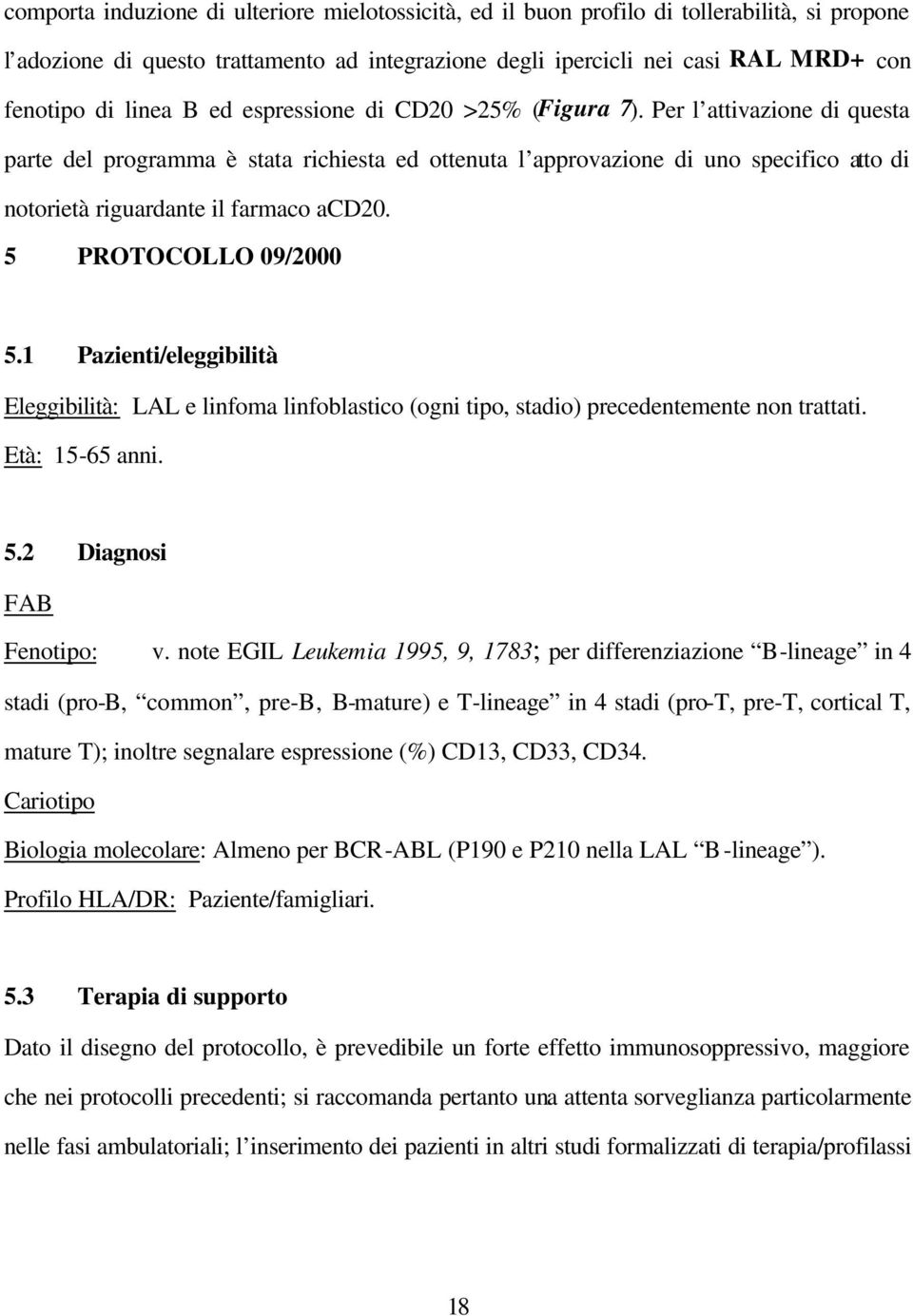 Per l attivazione di questa parte del programma è stata richiesta ed ottenuta l approvazione di uno specifico atto di notorietà riguardante il farmaco acd20. 5 PROTOCOLLO 09/2000 5.