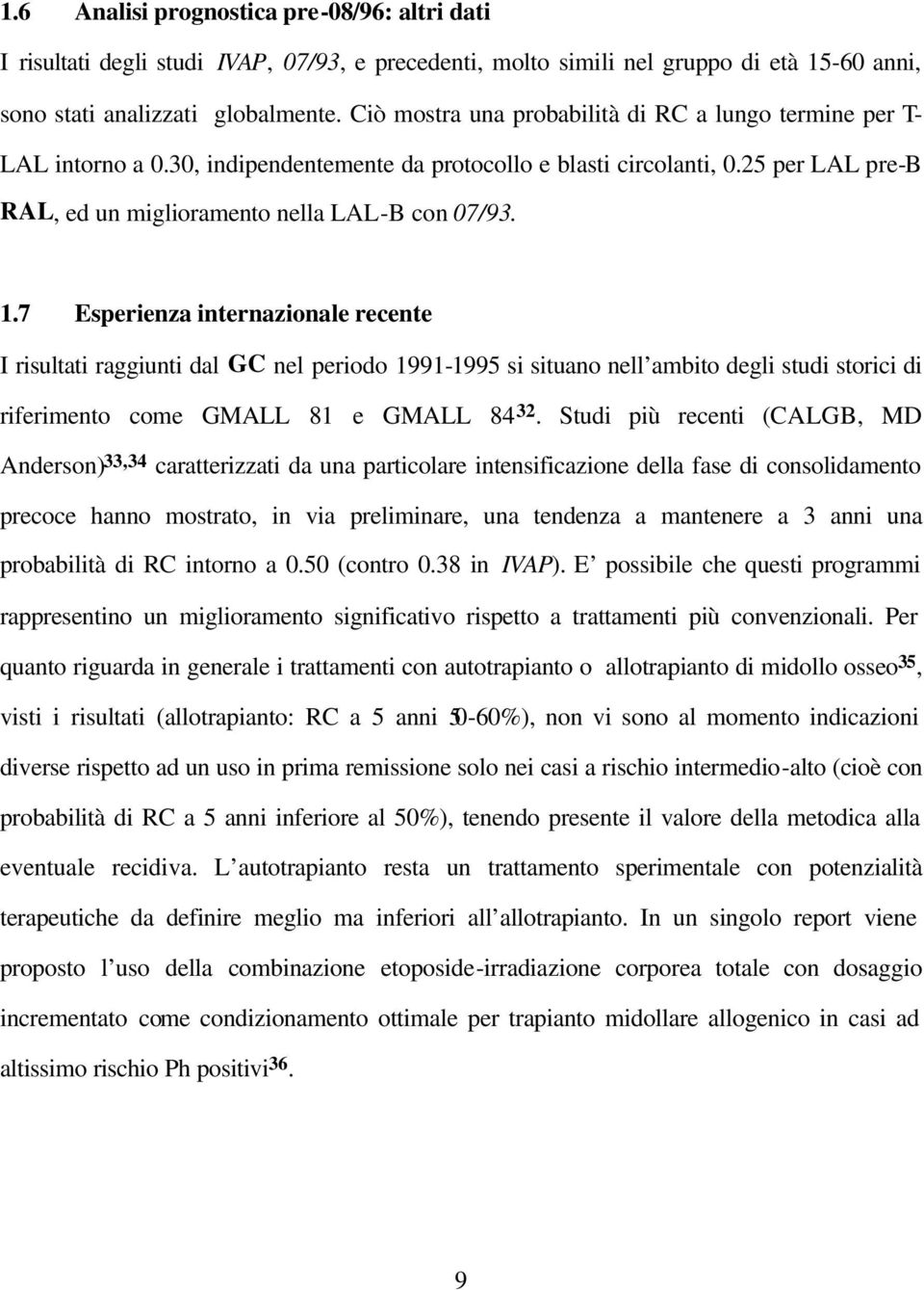 7 Esperienza internazionale recente I risultati raggiunti dal GC nel periodo 1991-1995 si situano nell ambito degli studi storici di riferimento come GMALL 81 e GMALL 84 32.