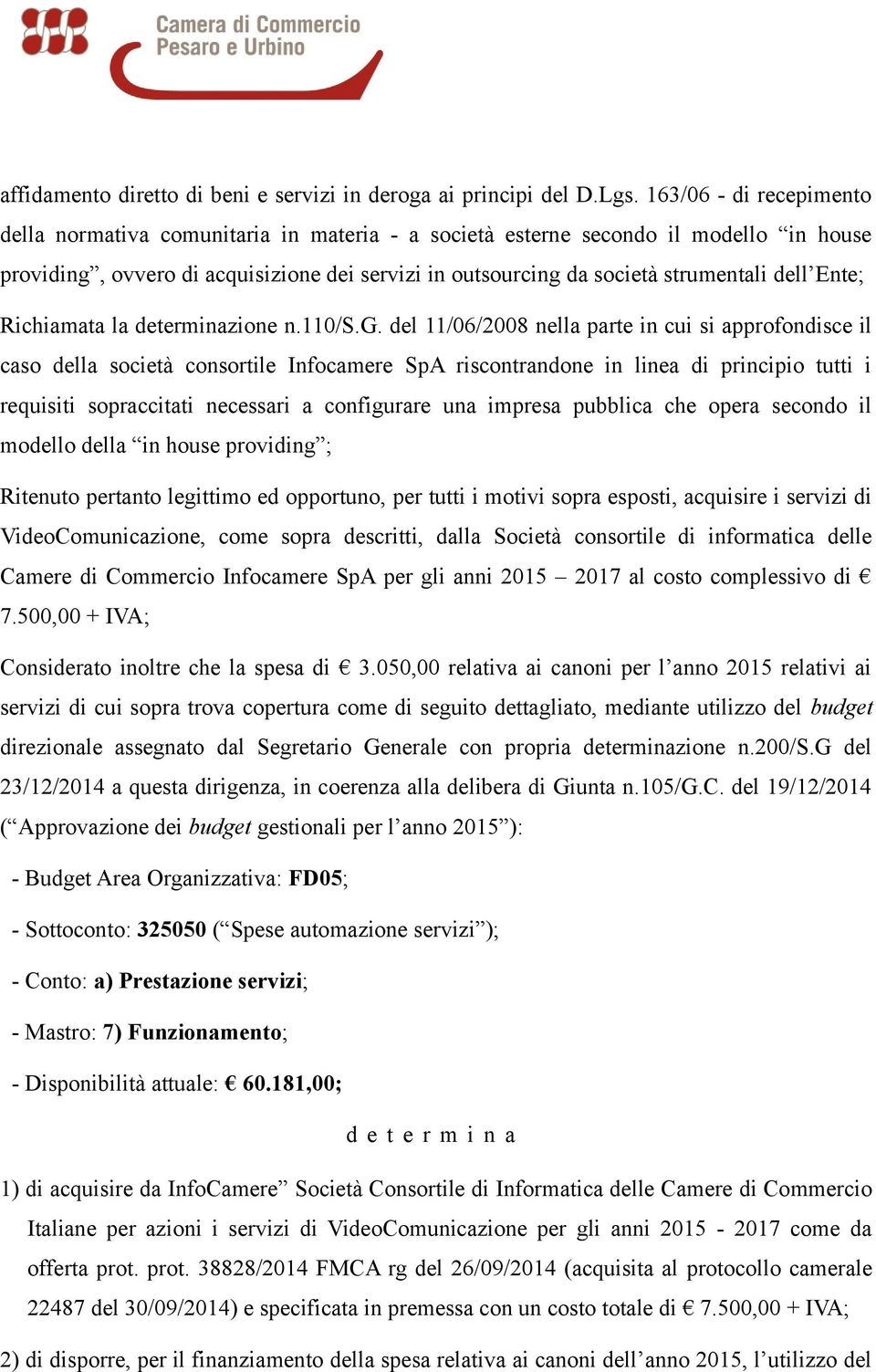 Ente; Richiamata la determinazione n.110/s.g.