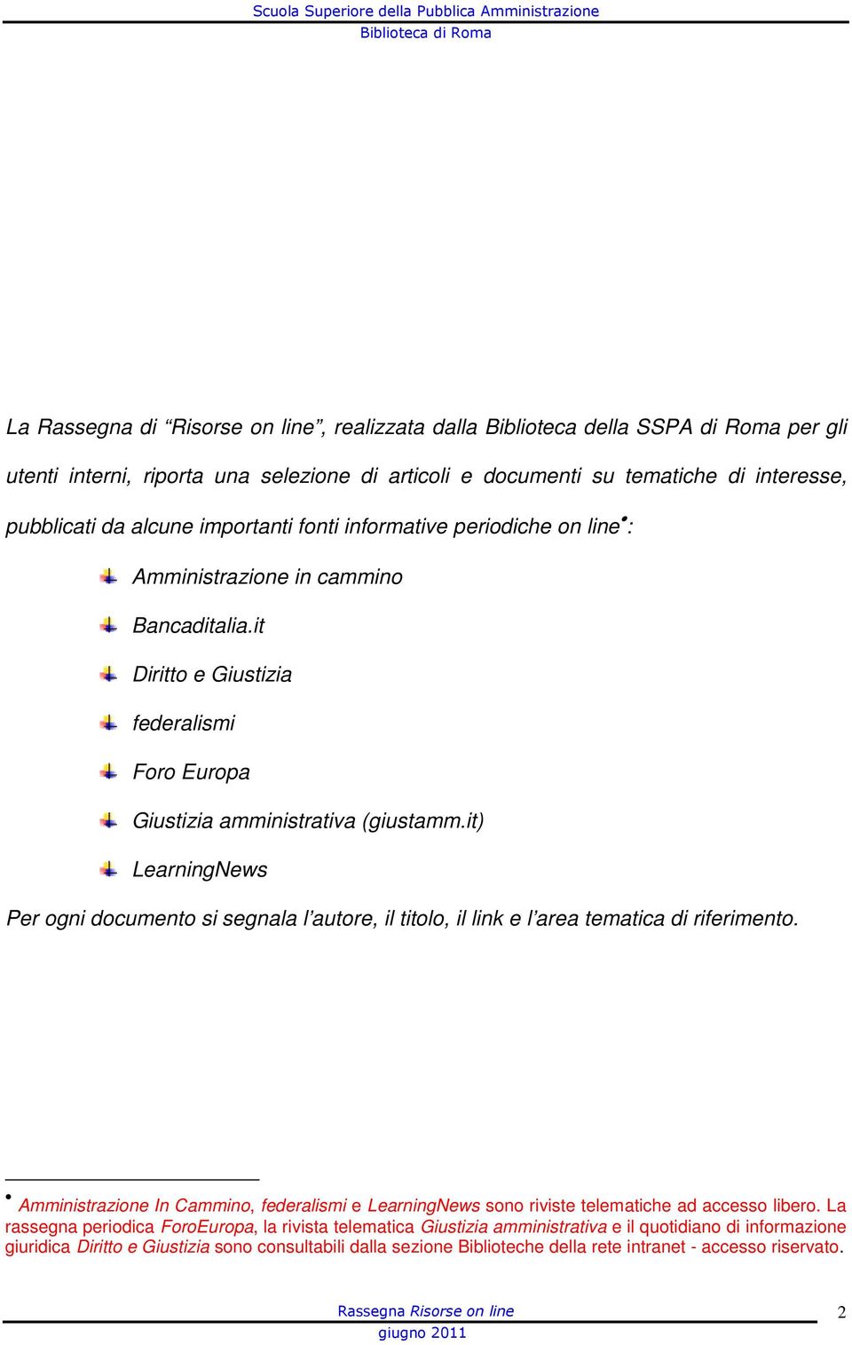 it) LearningNews Per ogni documento si segnala l autore, il titolo, il link e l area tematica di riferimento.