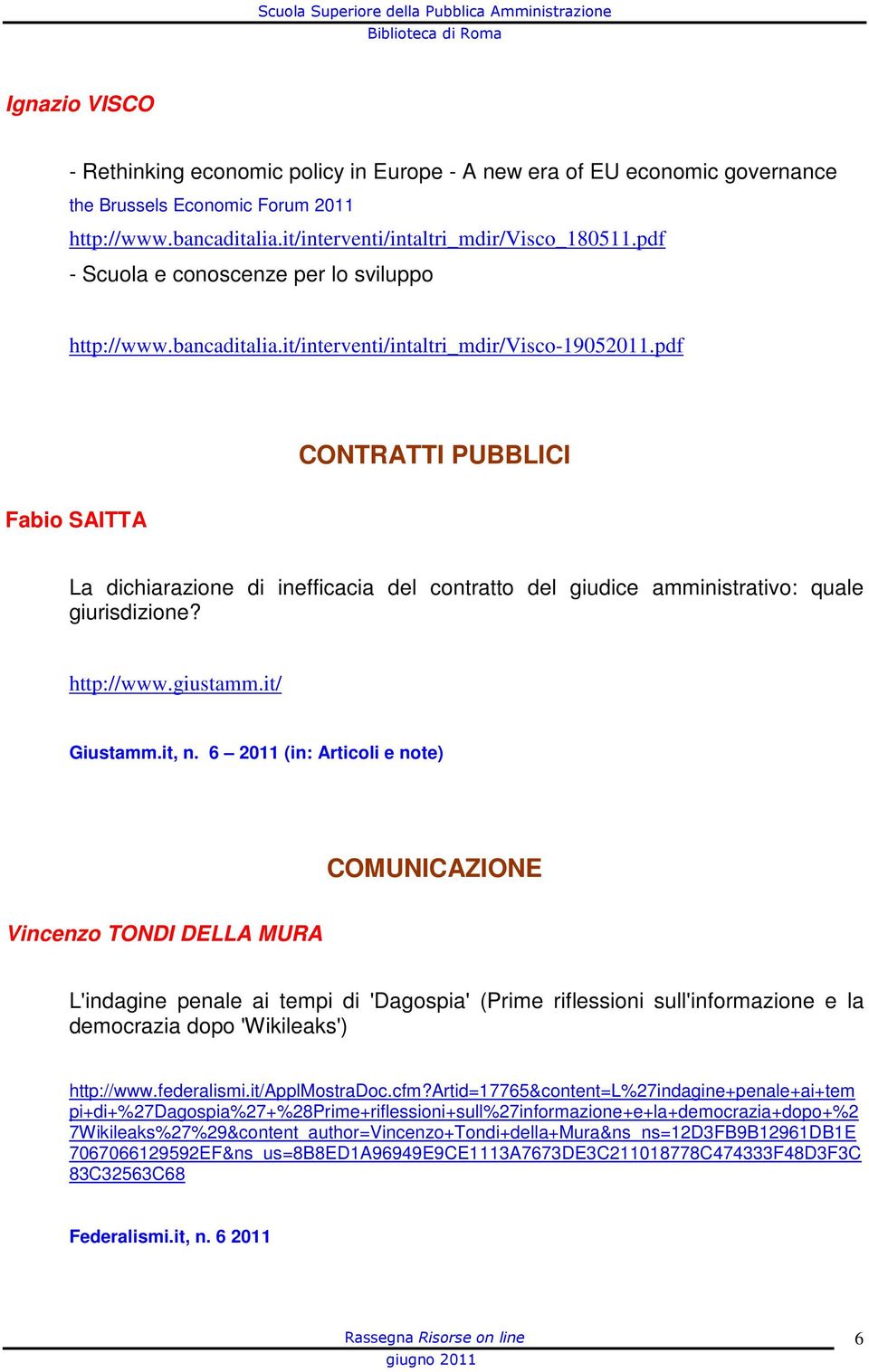 pdf CONTRATTI PUBBLICI Fabio SAITTA La dichiarazione di inefficacia del contratto del giudice amministrativo: quale giurisdizione? http://www.giustamm.it/ Giustamm.it, n.