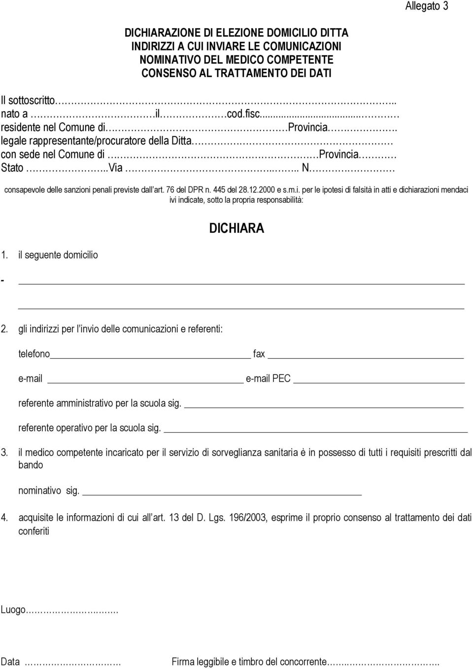 445 del 28.12.2000 e s.m.i. per le ipotesi di falsità in atti e dichiarazioni mendaci ivi indicate, sotto la propria responsabilità: 1. il seguente domicilio DICHIARA - 2.