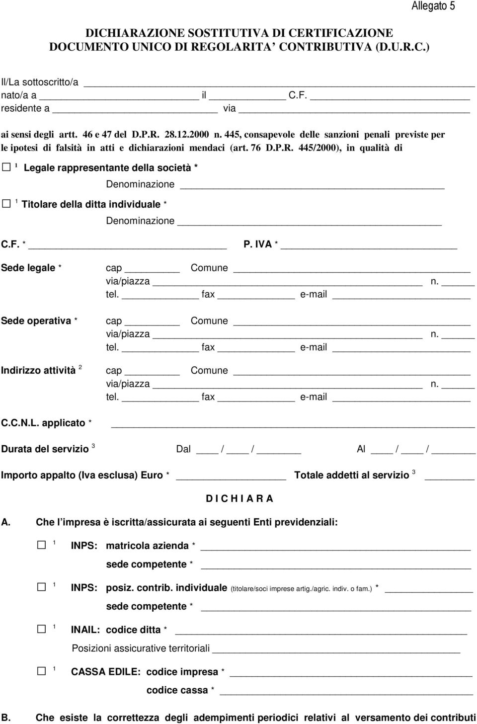 F. * P. IVA * Sede legale * cap Comune via/piazza n. tel. fax e-mail Sede operativa * cap Comune via/piazza n. tel. fax e-mail Indirizzo attività 2 cap Comune via/piazza n. tel. fax e-mail C.C.N.L.