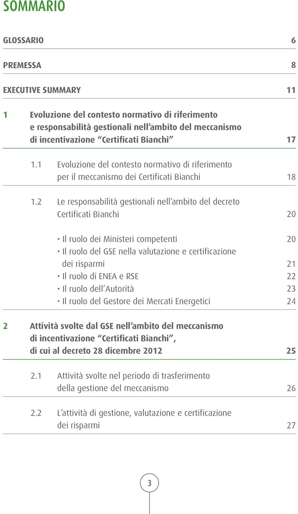 2 Le responsabilità gestionali nell ambito del decreto Certificati Bianchi Il ruolo dei Ministeri competenti Il ruolo del GSE nella valutazione e certificazione dei risparmi Il ruolo di ENEA e RSE Il