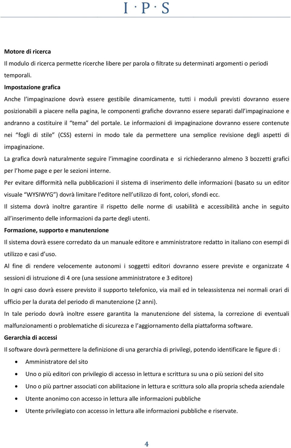 separati dall impaginazione e andranno a costituire il tema del portale.