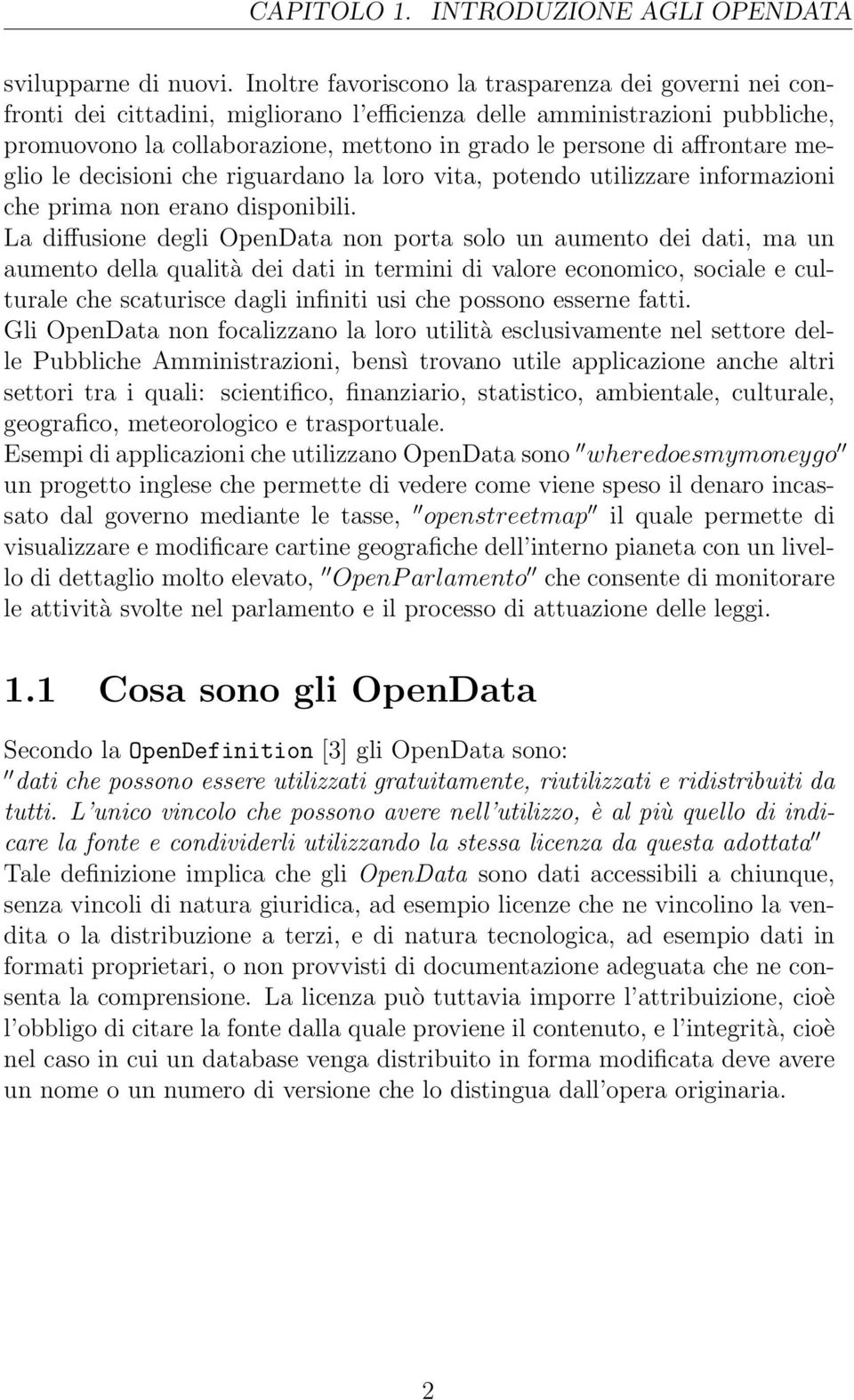 affrontare meglio le decisioni che riguardano la loro vita, potendo utilizzare informazioni che prima non erano disponibili.