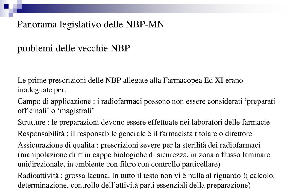 titolare o direttore Assicurazione di qualità : prescrizioni severe per la sterilità dei radiofarmaci (manipolazione di rf in cappe biologiche di sicurezza, in zona a flusso laminare unidirezionale,