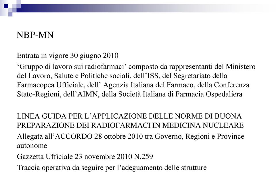 Farmacia Ospedaliera LINEA GUIDA PER L APPLICAZIONE DELLE NORME DI BUONA PREPARAZIONE DEI RADIOFARMACI IN MEDICINA NUCLEARE Allegata all ACCORDO 28