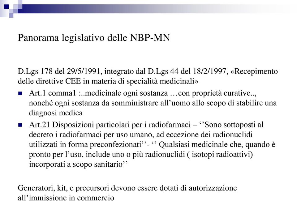 21 Disposizioni particolari per i radiofarmaci Sono sottoposti al decreto i radiofarmaci per uso umano, ad eccezione dei radionuclidi utilizzati in forma preconfezionati - Qualsiasi