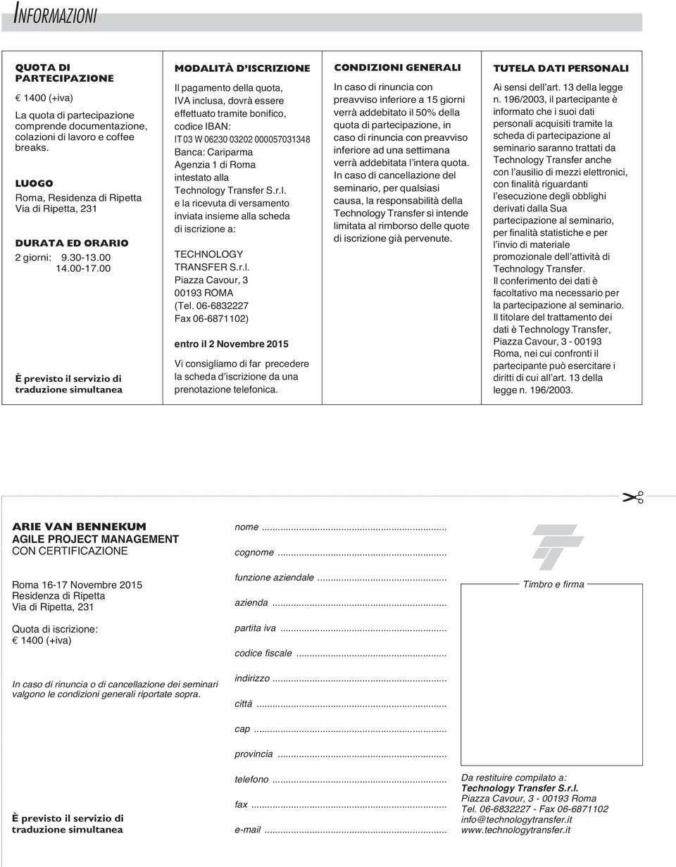 00 È previsto il servizio di traduzione simultanea MODALITÀ D ISCRIZIONE Il pagamento della quota, IVA inclusa, dovrà essere effettuato tramite bonifico, codice IBAN: IT 03 W 06230 03202 000057031348