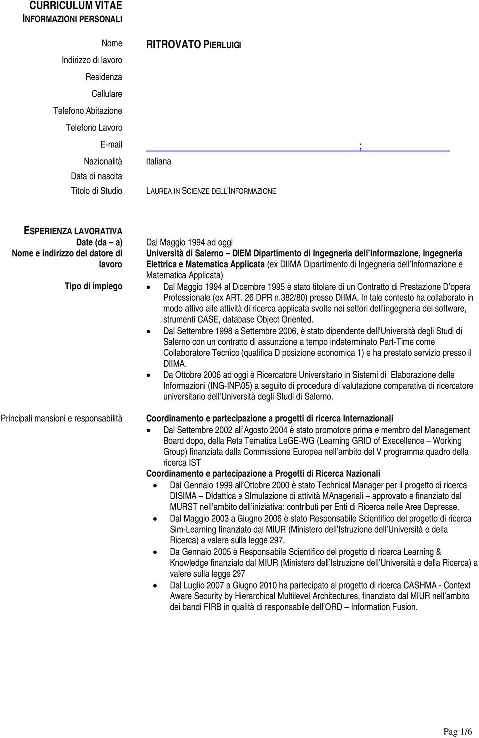 Informazione, Ingegneria Elettrica e Matematica Applicata (ex DIIMA Dipartimento di Ingegneria dell Informazione e Matematica Applicata) Tipo di impiego Dal Maggio 1994 al Dicembre 1995 è stato