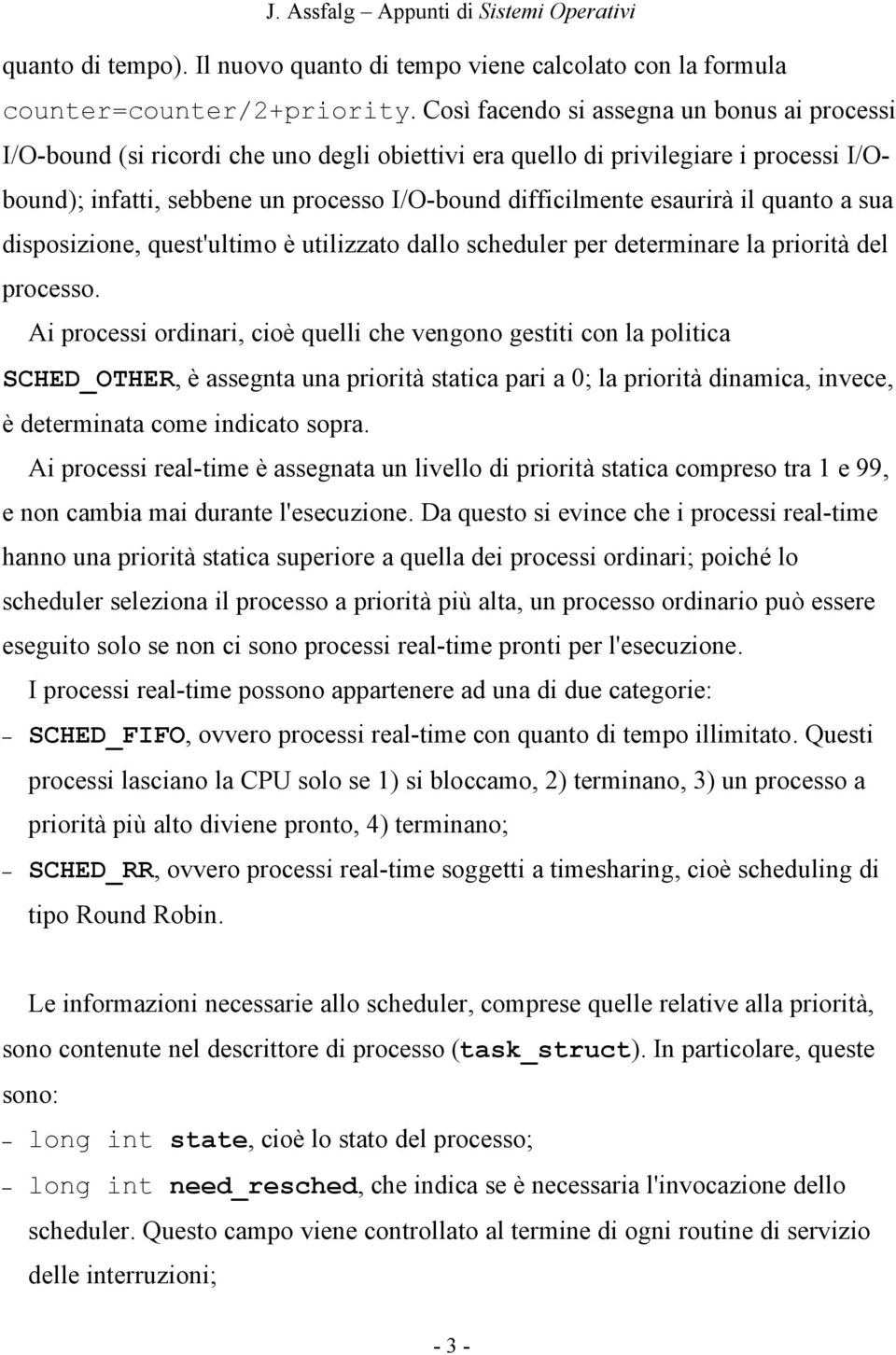 esaurirà il quanto a sua disposizione, quest'ultimo è utilizzato dallo scheduler per determinare la priorità del processo.