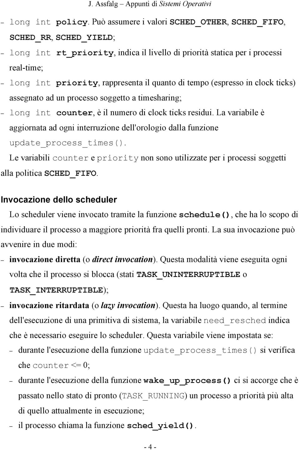 tempo (espresso in clock ticks) assegnato ad un processo soggetto a timesharing; long int counter, è il numero di clock ticks residui.