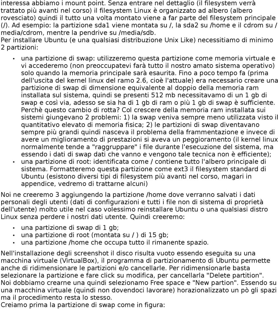 filesystem principale (/). Ad esempio: la partizione sda1 viene montata su /, la sda2 su /home e il cdrom su / media/cdrom, mentre la pendrive su /media/sdb.