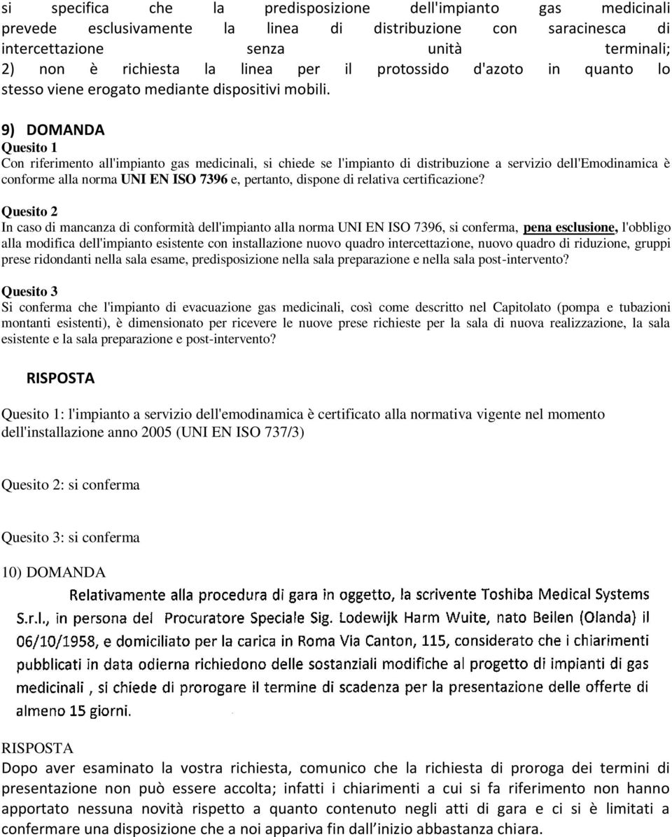 9) DOMANDA Quesito 1 Con riferimento all'impianto gas medicinali, si chiede se l'impianto di distribuzione a servizio dell'emodinamica è conforme alla norma UNI EN ISO 7396 e, pertanto, dispone di