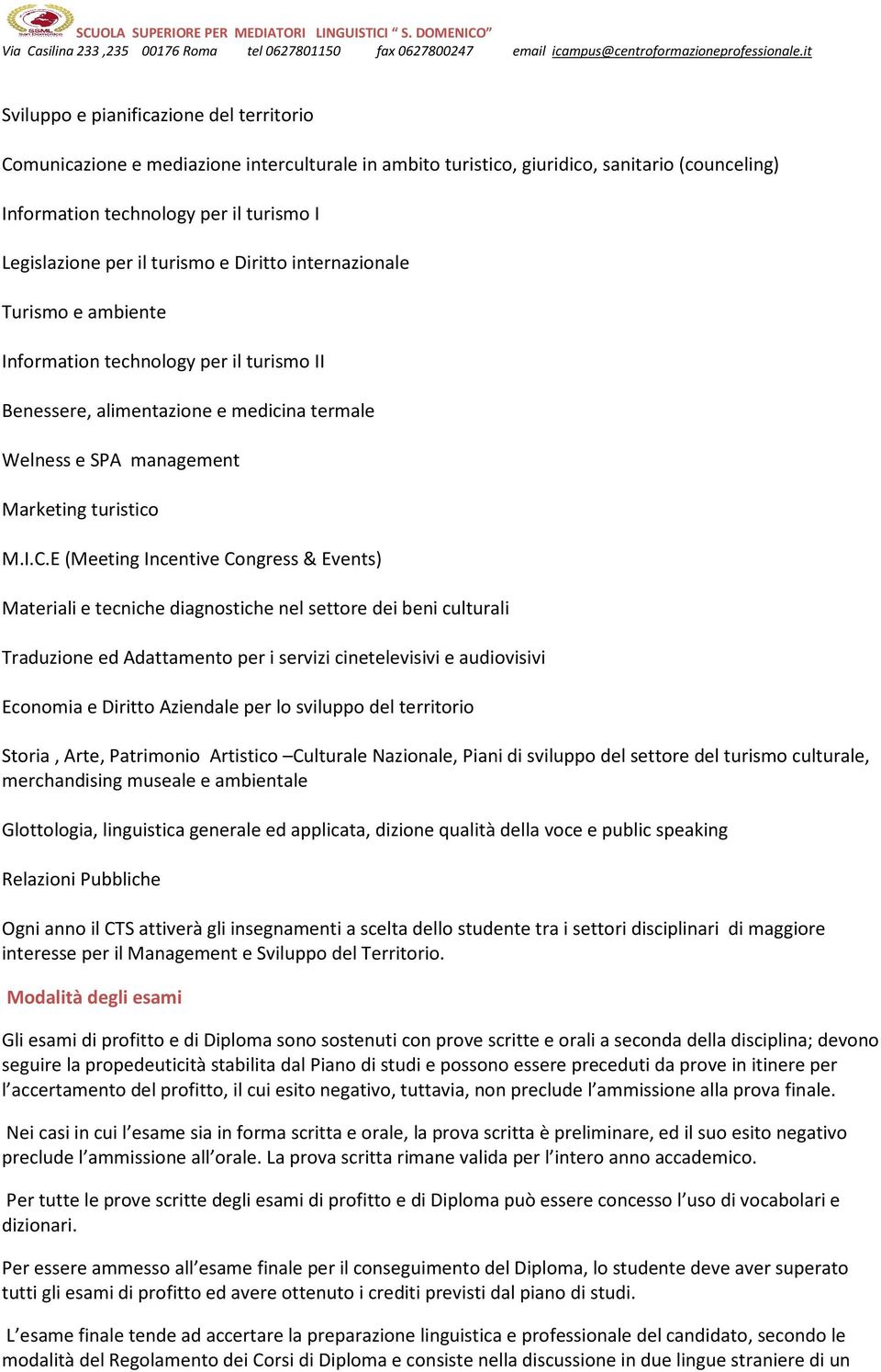 E (Meeting Incentive Congress & Events) Materiali e tecniche diagnostiche nel settore dei beni culturali Traduzione ed Adattamento per i servizi cinetelevisivi e audiovisivi Economia e Diritto