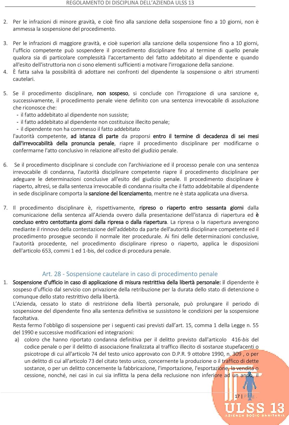 penale qualora sia di particolare complessità l'accertamento del fatto addebitato al dipendente e quando all'esito dell'istruttoria non ci sono elementi sufficienti a motivare l'irrogazione della