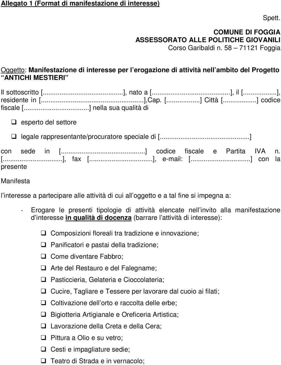 ..] codice fiscale [...] nella sua qualità di esperto del settore legale rappresentante/procuratore speciale di [...] con sede in [...] codice fiscale e Partita IVA n. [...], fax [...], e-mail: [.