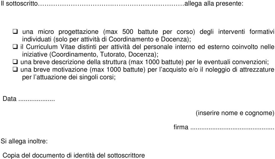 Docenza); il Curriculum Vitae distinti per attività del personale interno ed esterno coinvolto nelle iniziative (Coordinamento, Tutorato, Docenza); una breve