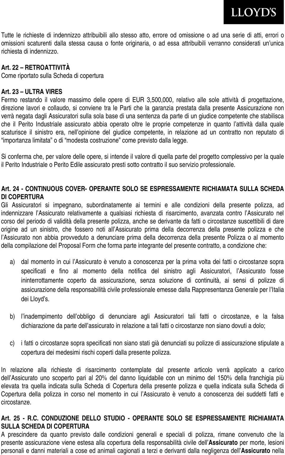 23 ULTRA VIRES Fermo restando il valore massimo delle opere di EUR 3,500,000, relativo alle sole attività di progettazione, direzione lavori e collaudo, si conviene tra le Parti che la garanzia