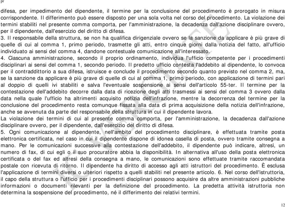 La violazione dei termini stabiliti nel presente comma comporta, per l'amministrazione, la decadenza dall'azione disciplinare ovvero, per il dipendente, dall'esercizio del diritto di difesa. 3.