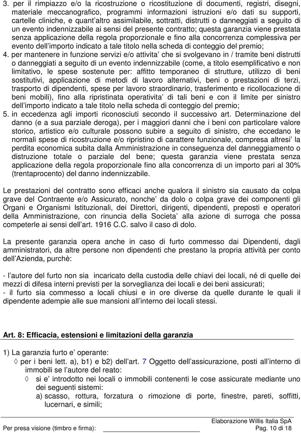 proporzionale e fino alla concorrenza complessiva per evento dell importo indicato a tale titolo nella scheda di conteggio del premio; 4.