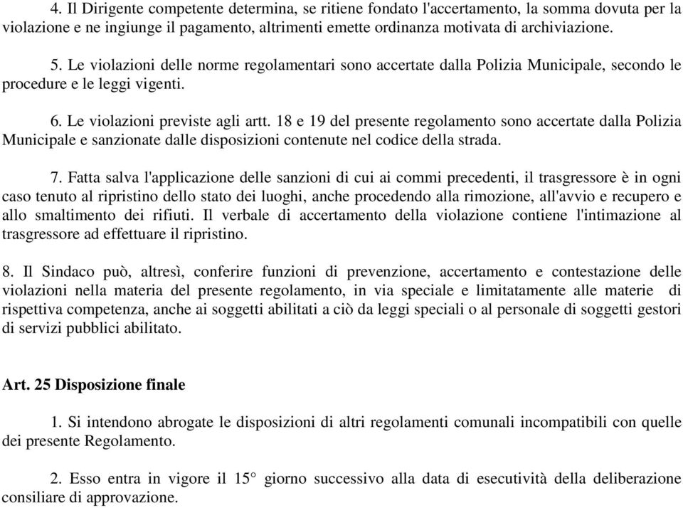 18 e 19 del presente regolamento sono accertate dalla Polizia Municipale e sanzionate dalle disposizioni contenute nel codice della strada. 7.