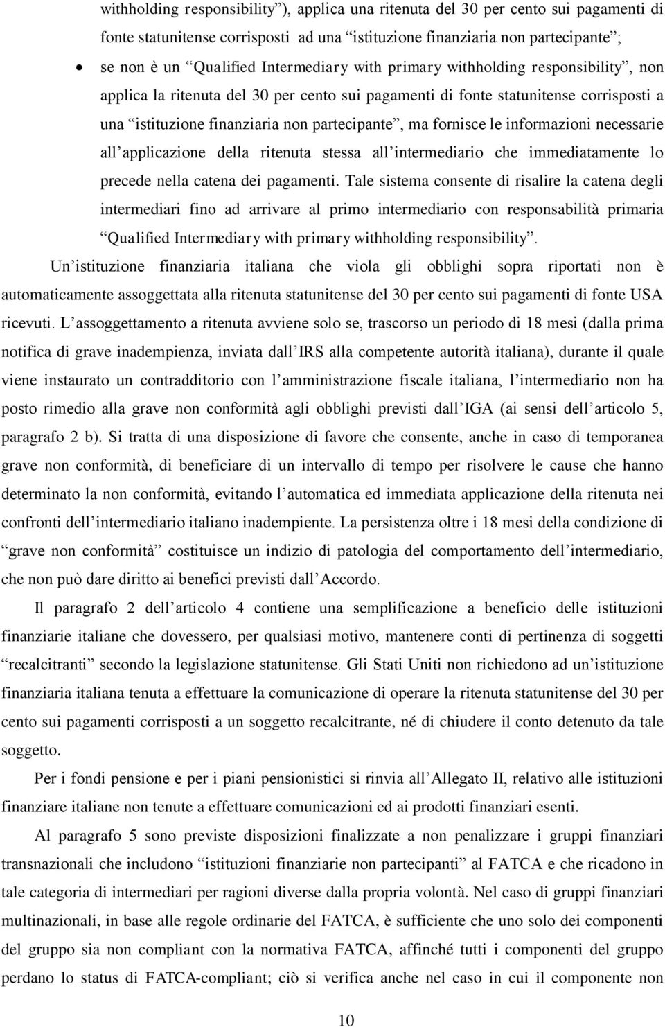 fornisce le informazioni necessarie all applicazione della ritenuta stessa all intermediario che immediatamente lo precede nella catena dei pagamenti.