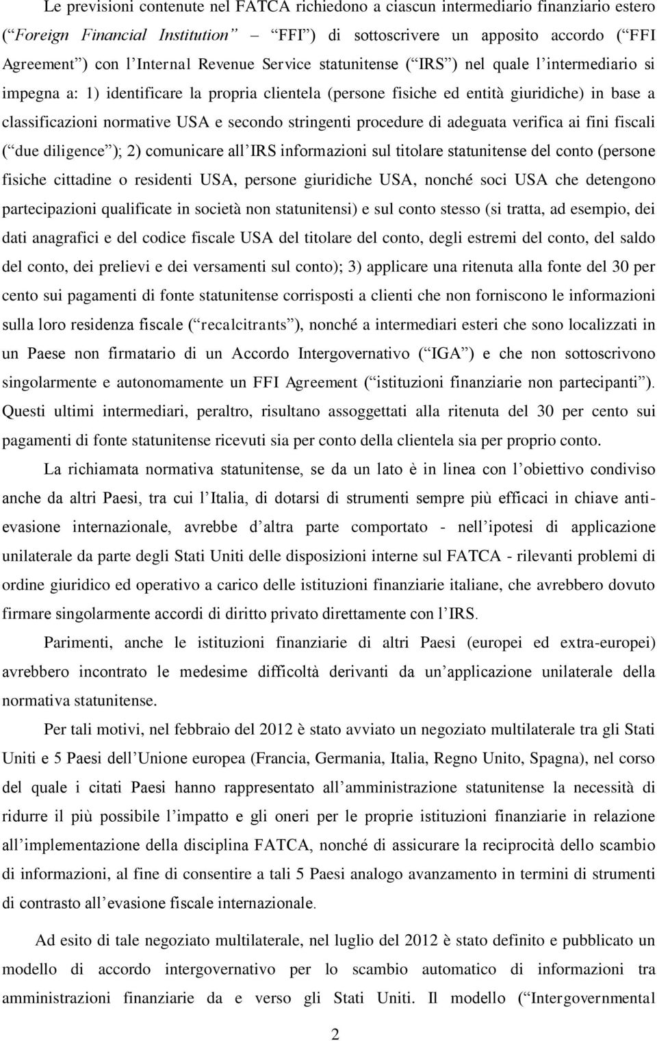 secondo stringenti procedure di adeguata verifica ai fini fiscali ( due diligence ); 2) comunicare all IRS informazioni sul titolare statunitense del conto (persone fisiche cittadine o residenti USA,