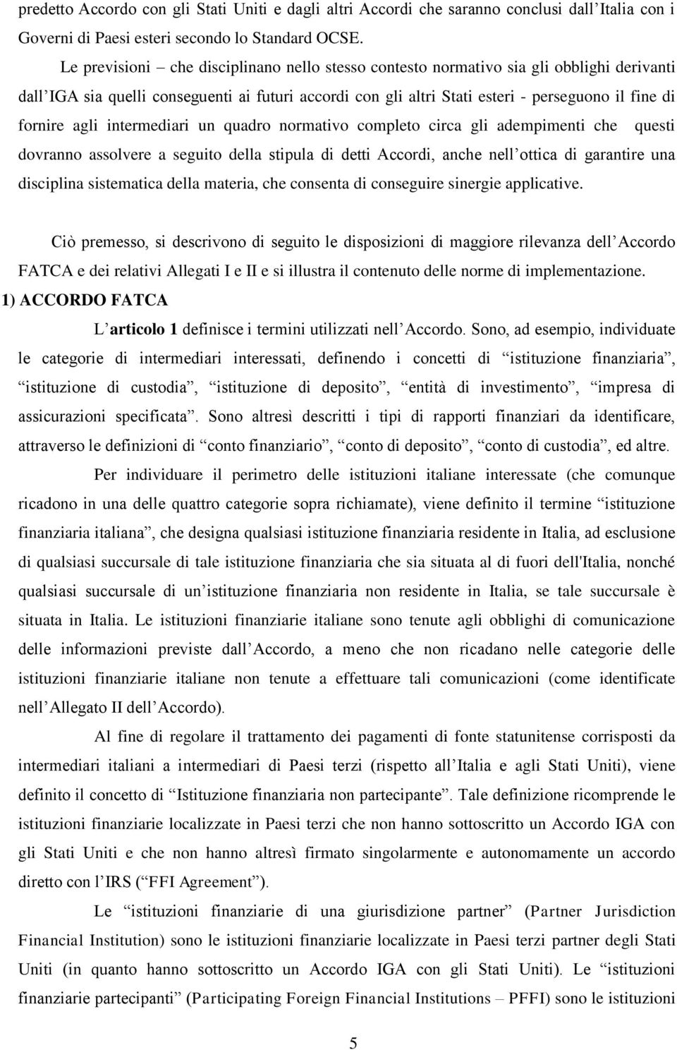 agli intermediari un quadro normativo completo circa gli adempimenti che questi dovranno assolvere a seguito della stipula di detti Accordi, anche nell ottica di garantire una disciplina sistematica