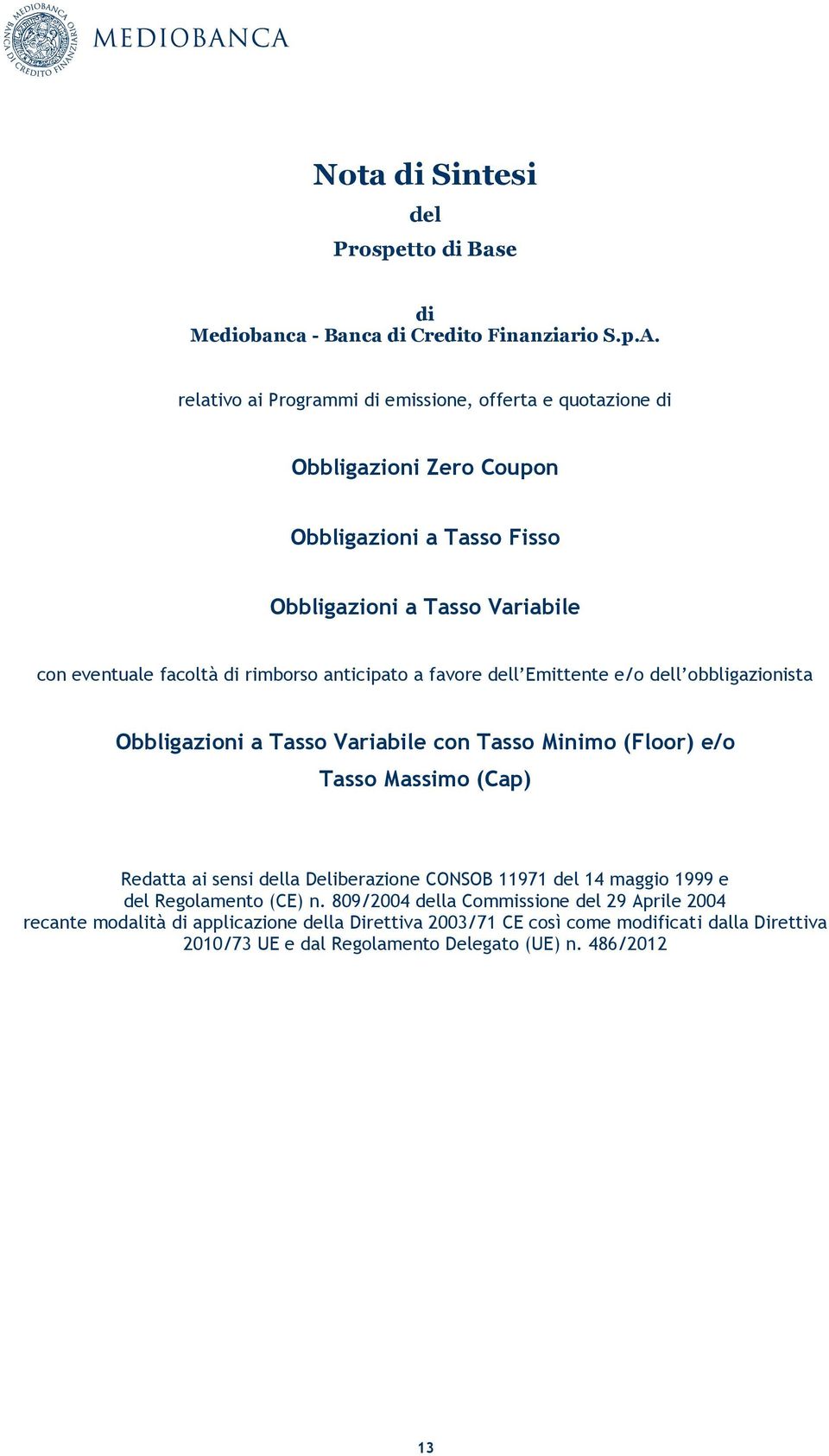 rimborso anticipato a favore dell Emittente e/o dell obbligazionista Obbligazioni a Tasso Variabile con Tasso Minimo (Floor) e/o Tasso Massimo (Cap) Redatta ai sensi della