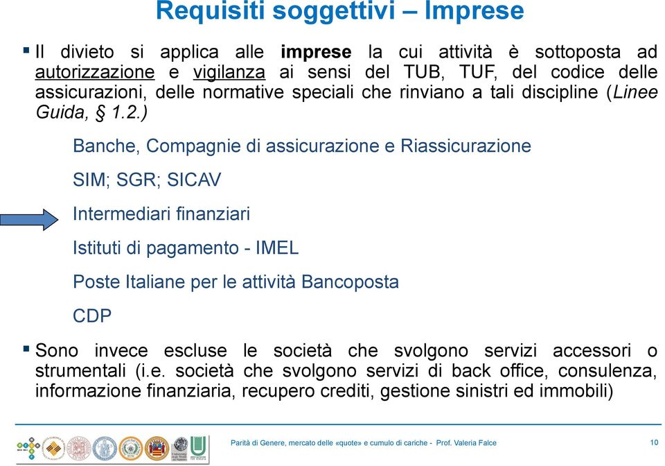 ) Banche, Compagnie di assicurazione e Riassicurazione SIM; SGR; SICAV Intermediari finanziari Istituti di pagamento - IMEL Poste Italiane per le attività Bancoposta CDP Sono