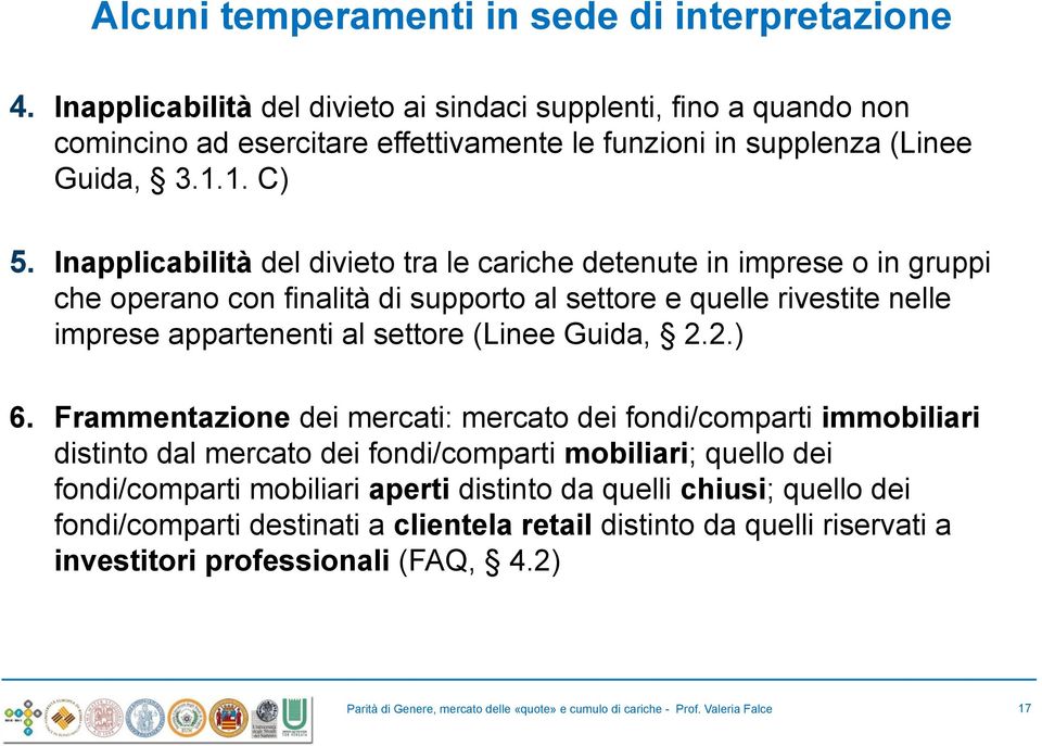 Inapplicabilità del divieto tra le cariche detenute in imprese o in gruppi che operano con finalità di supporto al settore e quelle rivestite nelle imprese appartenenti al settore (Linee Guida, 2.2.) 6.